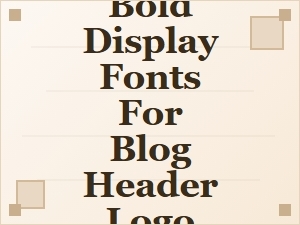 Bold Display Fonts for Your Blog Header Logo