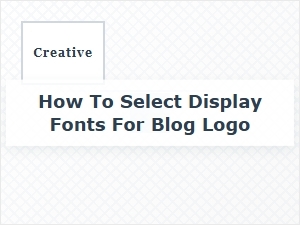 How to Select Display Fonts for Your Blog Logo