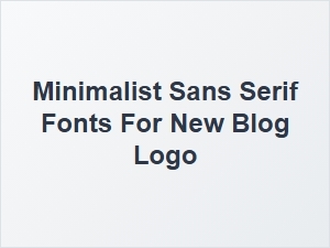Minimalist Sans Serif Fonts for a New Blog Logo