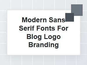 Modern Sans Serif Fonts for Blog Logo Branding
