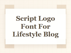Choosing the Right Script Logo Font for Your Lifestyle Blog