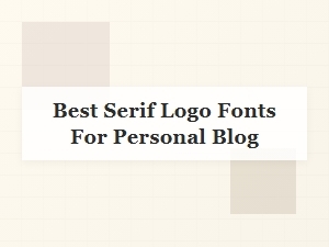 Best Serif Logo Fonts for Your Personal Blog