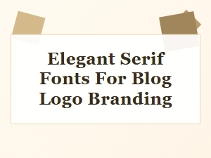 Elegant Serif Fonts Perfect for Blog Logo Branding
