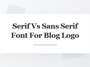 Serif vs Sans Serif Fonts for Your Blog Logo